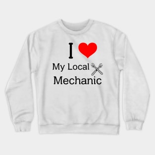 I love my local mechanic Crewneck Sweatshirt